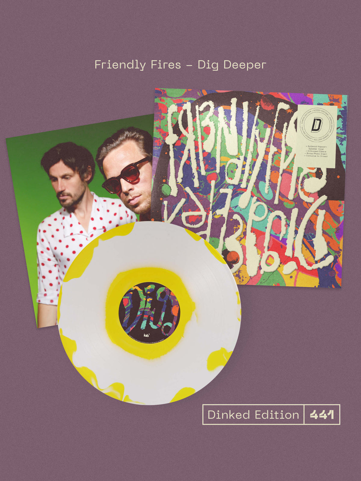 FRIENDLY FIRES - DIG DEEPER - DINKED EDITION 441 - NUMBERED 'BUTTERED POPCORN SPLATTER' VINYL LP + ART PRINT - PRE ORDER OUT 15TH JAN 2027