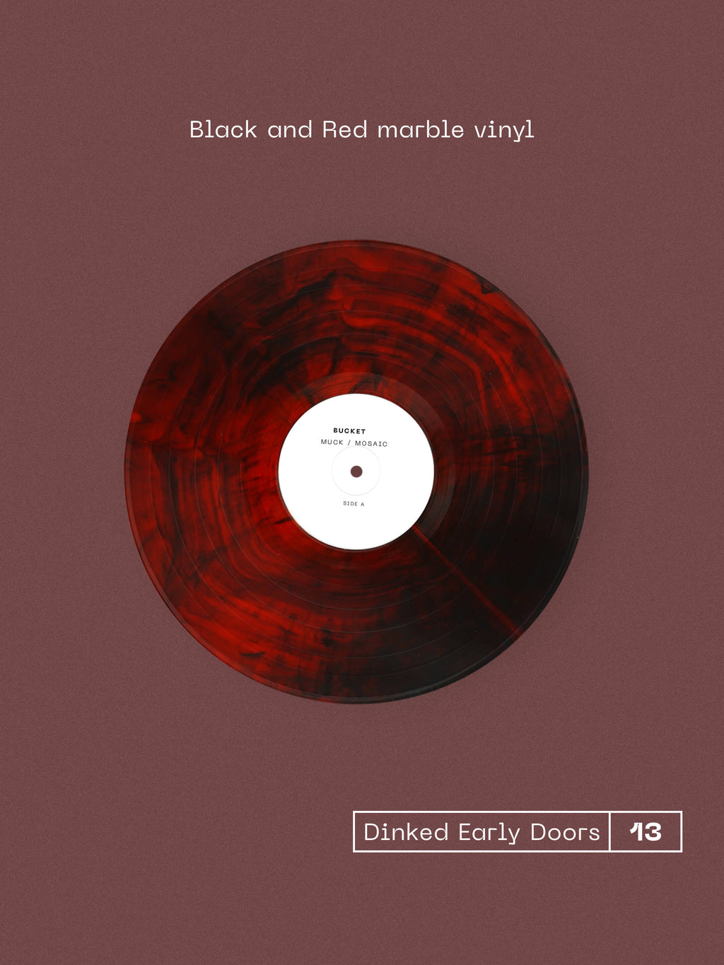 BUCKET - MUCK / MOSAIC - DINKED EARLY DOORS EDITION 13 - BLACK & RED MARBLE VINYL - NUMBERED & DEBOSSED A5 INSERT LIMITED TO 400 COPIES - PRE ORDER OUT 13TH NOV 2026