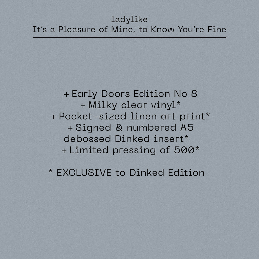 LADYLIKE - IT’S A PLEASURE OF MINE, TO KNOW YOU’RE FINE - EARLY DOORS DINKED EDITION MILKY CLEAR VINYL LP
