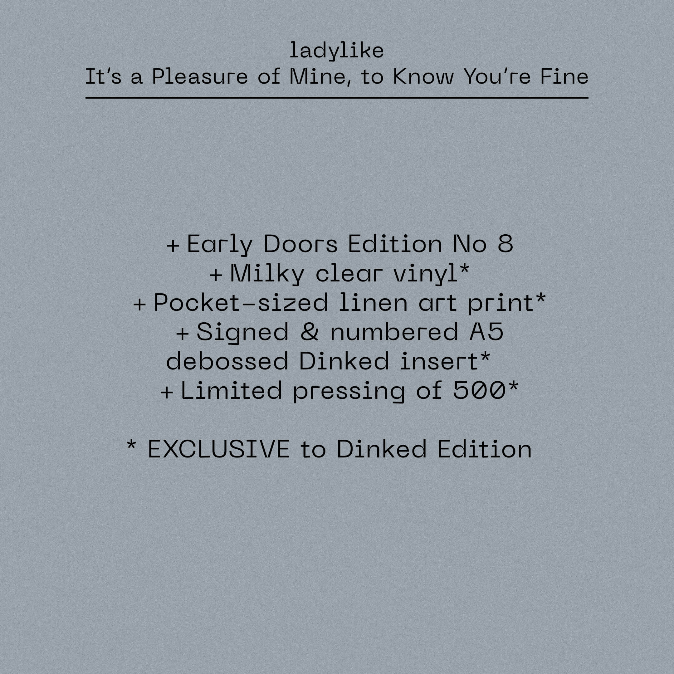 LADYLIKE - IT’S A PLEASURE OF MINE, TO KNOW YOU’RE FINE - EARLY DOORS DINKED EDITION MILKY CLEAR VINYL LP