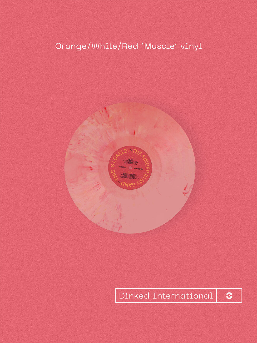 THIS IS LORELEI - THE SINGER IN MY BAND - DINKED INTERNATIONAL EDITION NO.3 - ORANGE/WHITE/RED MUSCLE VINYL LP + BONUS 7”