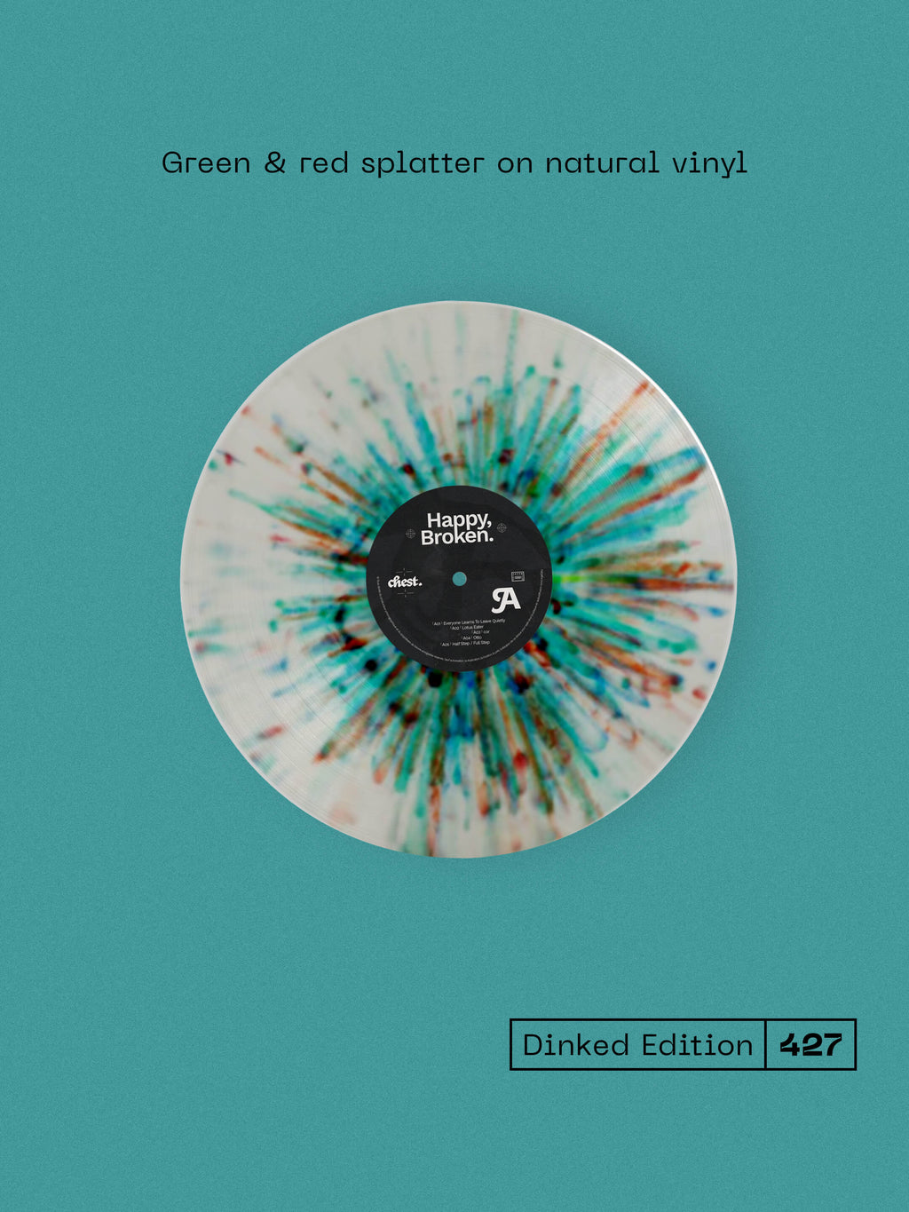 chest. - HAPPY, BROKEN. - DINKED EDITION 427 - GREEN & RED SPLATTER HAND NUMBERED VINYL LP - LIMITED PRESSING OF 300!